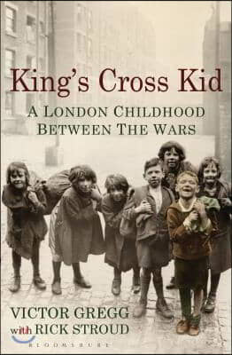 King&#39;s Cross Kid: A Childhood Between the Wars