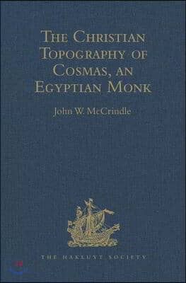 Kosma Aiguptiou Monachou Christianike Topographia - The Christian Topography of Cosmas, an Egyptian Monk