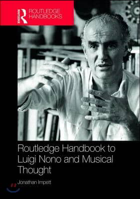 Routledge Handbook to Luigi Nono and Musical Thought