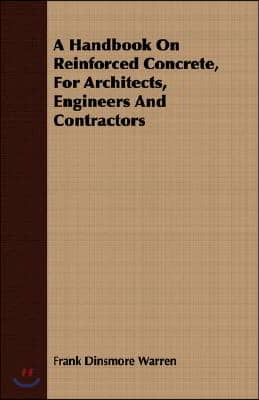 A Handbook On Reinforced Concrete, For Architects, Engineers And Contractors