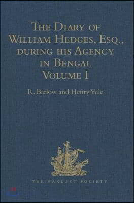 Diary of William Hedges, Esq. (afterwards Sir William Hedges), during his Agency in Bengal