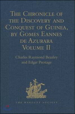 Chronicle of the Discovery and Conquest of Guinea. Written by Gomes Eannes de Azurara