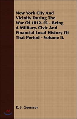 New York City and Vicinity During the War of 1812-15