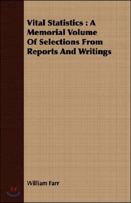 Vital Statistics: A Memorial Volume of Selections from Reports and Writings