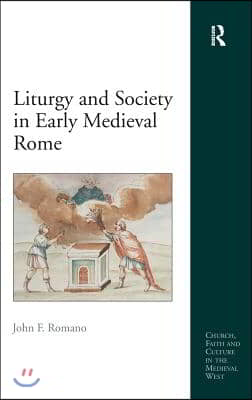 Liturgy and Society in Early Medieval Rome