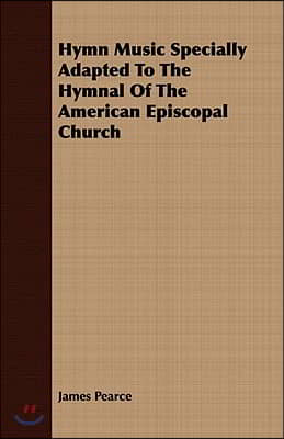 Hymn Music Specially Adapted to the Hymnal of the American Episcopal Church