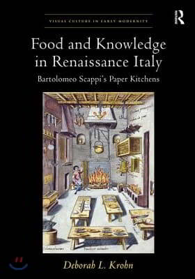 Food and Knowledge in Renaissance Italy: Bartolomeo Scappi's Paper Kitchens