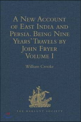 New Account of East India and Persia. Being Nine Years&#39; Travels, 1672-1681, by John Fryer