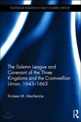 Solemn League and Covenant of the Three Kingdoms and the Cromwellian Union, 1643-1663