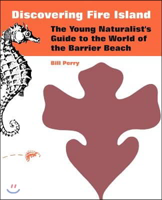 Discovering Fire Island: The Young Naturalist&#39;s Guide to the World of the Barrier Beach