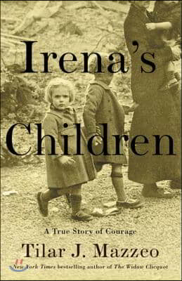 Irena&#39;s Children: The Extraordinary Story of the Woman Who Saved 2,500 Children from the Warsaw Ghetto