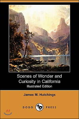 Scenes of Wonder and Curiosity in California (Illustrated Edition) (Dodo Press)