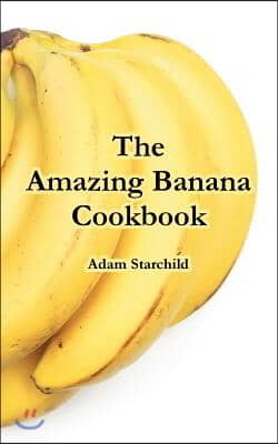 The Amazing Banana Cookbook