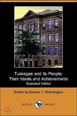 Tuskegee and Its People: Their Ideals and Achievements (Illustrated Edition) (Dodo Press)