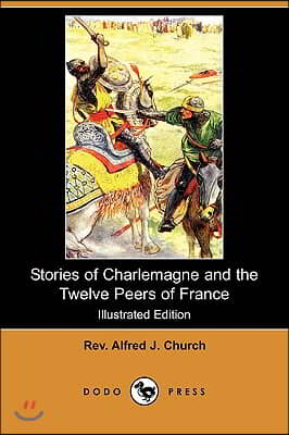 Stories of Charlemagne and the Twelve Peers of France (Illustrated Edition) (Dodo Press)