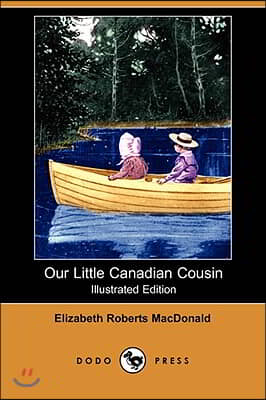 Our Little Canadian Cousin (Illustrated Edition) (Dodo Press)