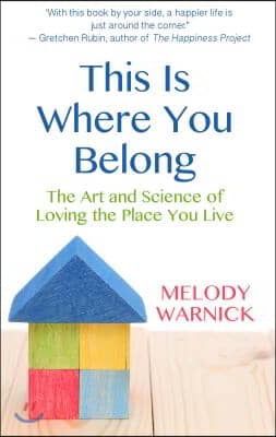 This Is Where You Belong: The Art and Science of Loving the Place You Live