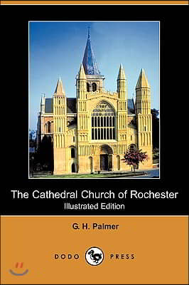 The Cathedral Church of Rochester (Illustrated Edition) (Dodo Press)