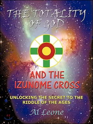 The Totality of God and the Izunome Cross: Unlocking the Secret to the Riddle of the Ages