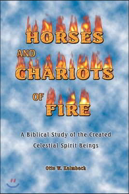 Horses and Chariots of Fire: A Biblical Study of the Created Celestial Spirit Beings