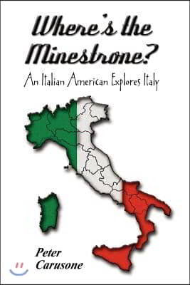 Where&#39;s the Minestrone? an Italian American Explores Italy