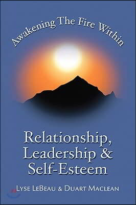 Awakening the Fire Within: Relationship, Leadership &amp; Self-Esteem