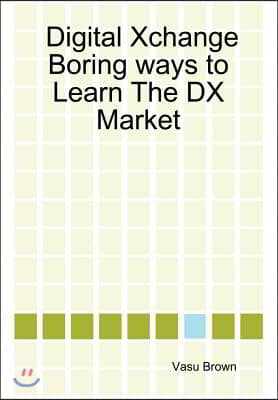 Digital Xchange - Boring Ways to Learn the DX Market