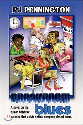 Breakroom Blues: A novel on the human behavior paradox that exists behind company closed doors