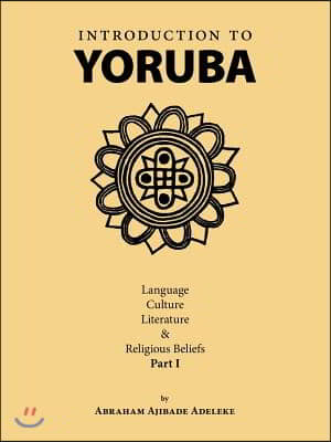Introduction to Yoruba: Language, Culture, Literature & Religious Beliefs Part I