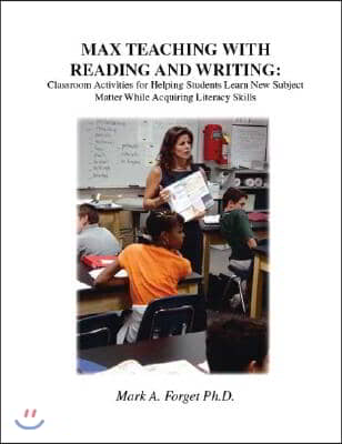 Max Teaching with Reading and Writing: Classroom Activities for Helping Students Learn New Subject Matter While Acquiring Literacy Skills