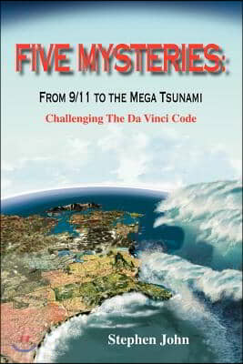 Five Mysteries: From 9/11 to the Mega Tsunami - Challenging the Da Vinci Code