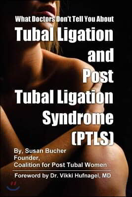 What Doctors Don&#39;t Tell You About Tubal Ligation and Post Tubal Ligation Syndrome (PTLS)