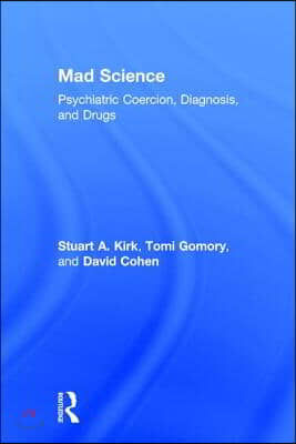 Mad Science: Psychiatric Coercion, Diagnosis, and Drugs