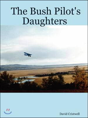 The Bush Pilot&#39;s Daughters