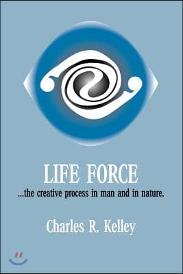 Life Force... the Creative Process in Man and in Nature