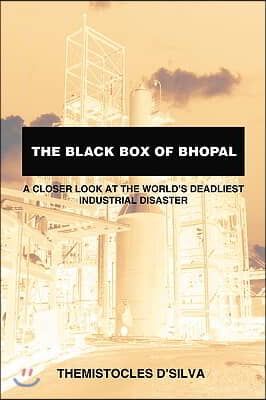 The Black Box of Bhopal: A Closer Look at the World&#39;s Deadliest Industrial Disaster