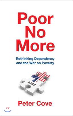 Poor No More: Rethinking Dependency and the War on Poverty