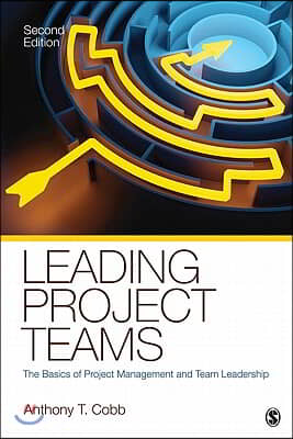 Leading Project Teams: The Basics of Project Management and Team Leadership