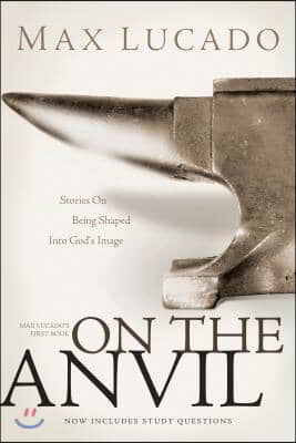 On the Anvil: Max Lucado's First Book