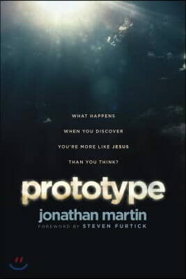 Prototype: What Happens When You Discover You're More Like Jesus Than You Think?