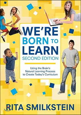 We′re Born to Learn: Using the Brain′s Natural Learning Process to Create Today′s Curriculum