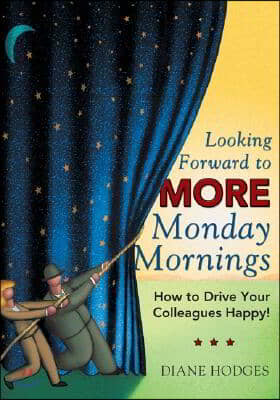 Looking Forward to More Monday Mornings: How to Drive Your Colleagues Happy!