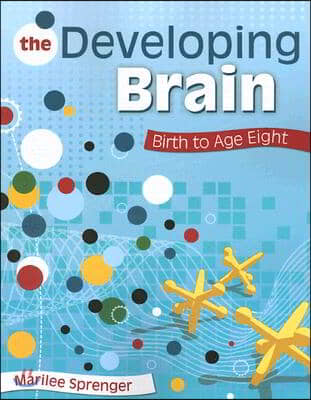 The Developing Brain: Birth to Age Eight