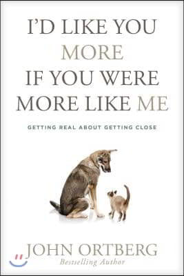 I&#39;d Like You More If You Were More Like Me: Getting Real about Getting Close