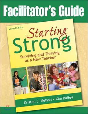 Facilitator&#39;s Guide to Starting Strong: Surviving and Thriving as a New Teacher