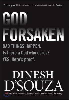 Godforsaken: Bad Things Happen. Is There a God Who Cares? Yes. Here's Proof.