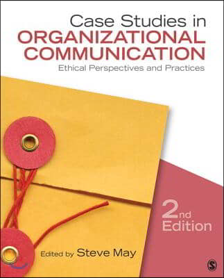 Case Studies in Organizational Communication: Ethical Perspectives and Practices