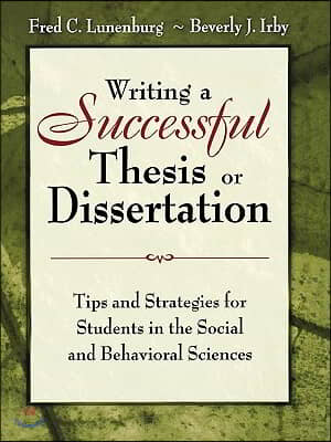 Writing a Successful Thesis or Dissertation: Tips and Strategies for Students in the Social and Behavioral Sciences