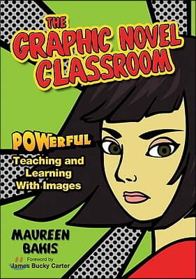 The Graphic Novel Classroom: POWerful Teaching and Learning With Images