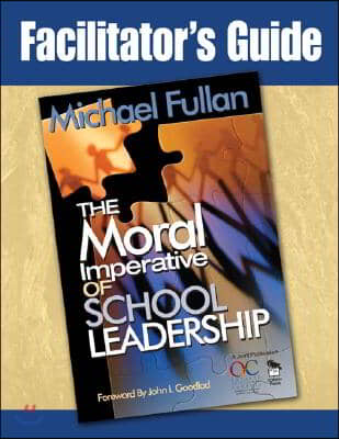 Facilitator&#39;s Guide to the Moral Imperative of School Leadership